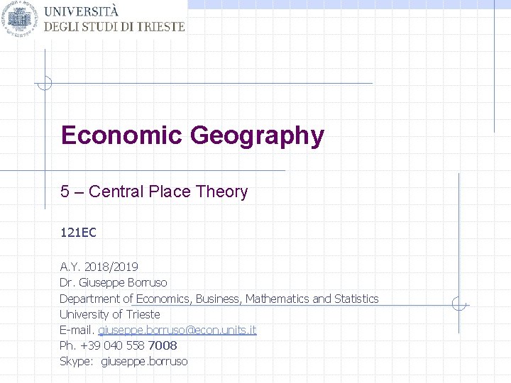 Economic Geography 5 – Central Place Theory 121 EC A. Y. 2018/2019 Dr. Giuseppe