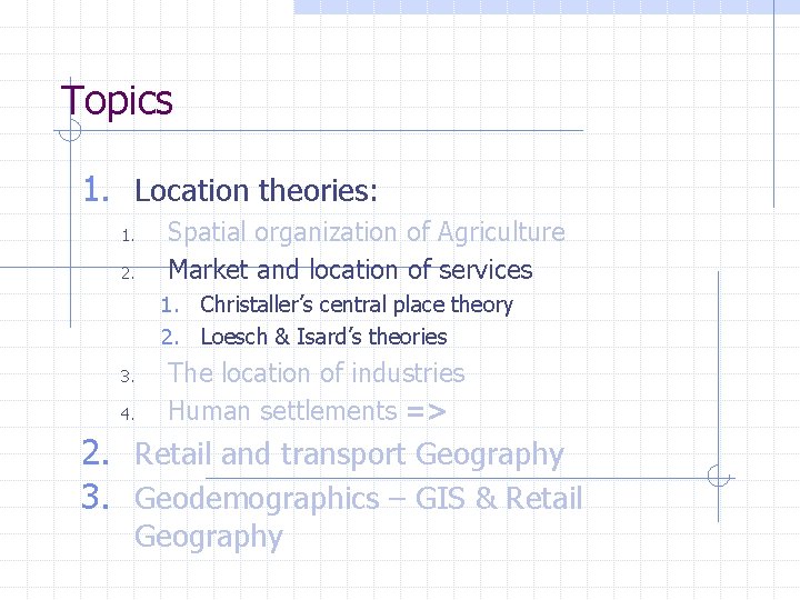 Topics 1. Location theories: 1. 2. Spatial organization of Agriculture Market and location of