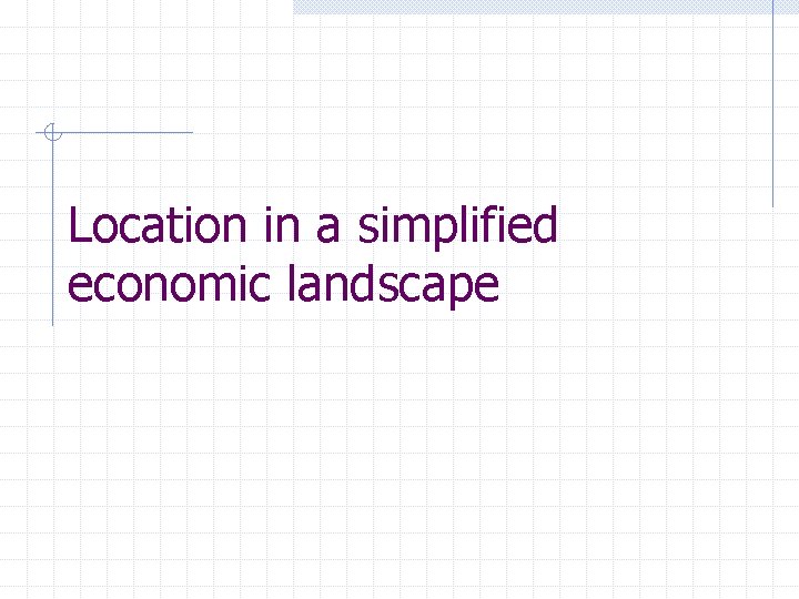 Location in a simplified economic landscape 