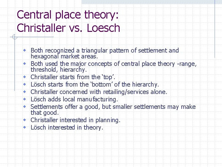 Central place theory: Christaller vs. Loesch w Both recognized a triangular pattern of settlement