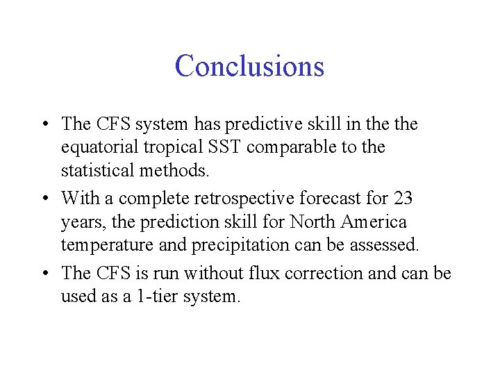 Conclusions • The CFS system has predictive skill in the equatorial tropical SST comparable