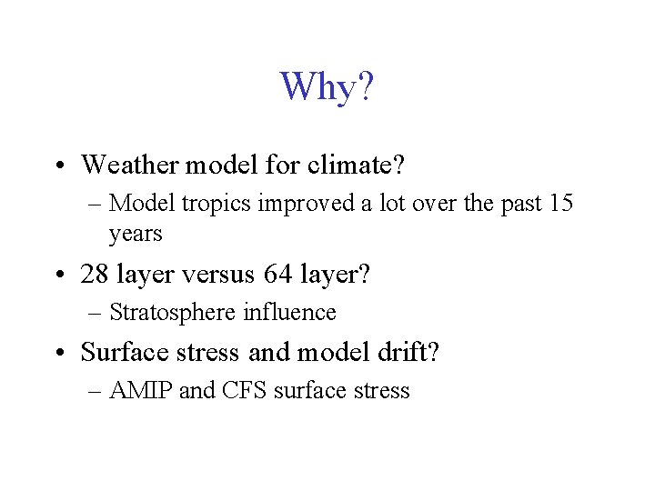 Why? • Weather model for climate? – Model tropics improved a lot over the