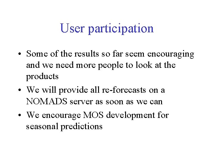 User participation • Some of the results so far seem encouraging and we need