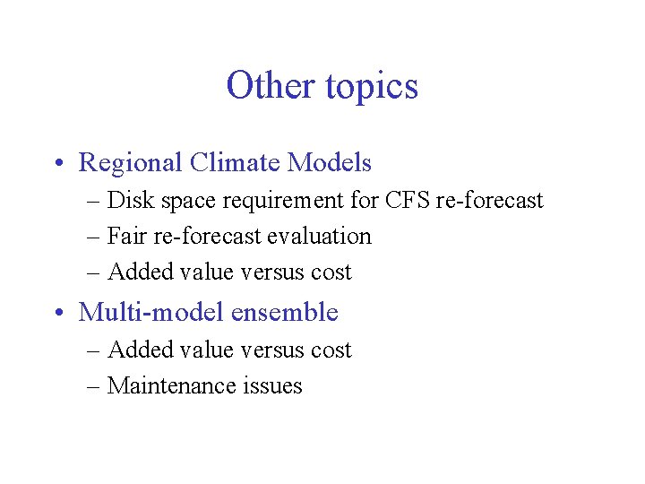 Other topics • Regional Climate Models – Disk space requirement for CFS re-forecast –