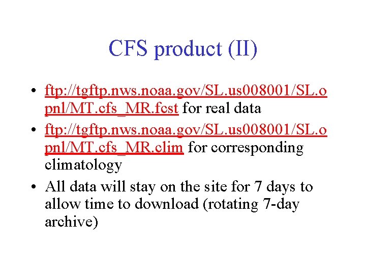 CFS product (II) • ftp: //tgftp. nws. noaa. gov/SL. us 008001/SL. o pnl/MT. cfs_MR.