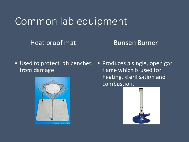 Common lab equipment Heat proof mat Bunsen Burner • Used to protect lab benches