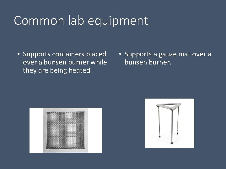Common lab equipment • Supports containers placed over a bunsen burner while they are