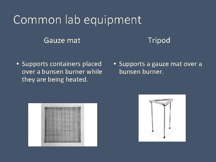 Common lab equipment Gauze mat • Supports containers placed over a bunsen burner while