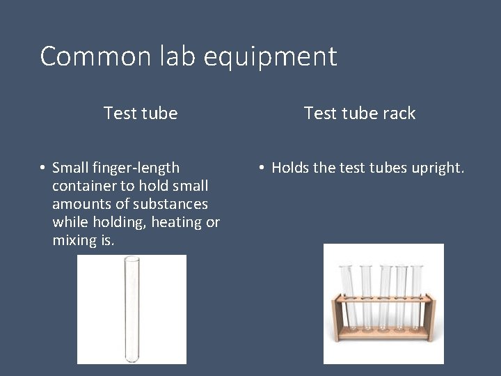 Common lab equipment Test tube • Small finger-length container to hold small amounts of