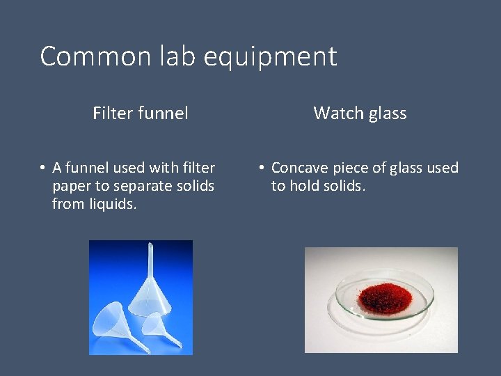 Common lab equipment Filter funnel • A funnel used with filter paper to separate