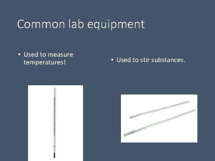 Common lab equipment • Used to measure temperatures! • Used to stir substances. 