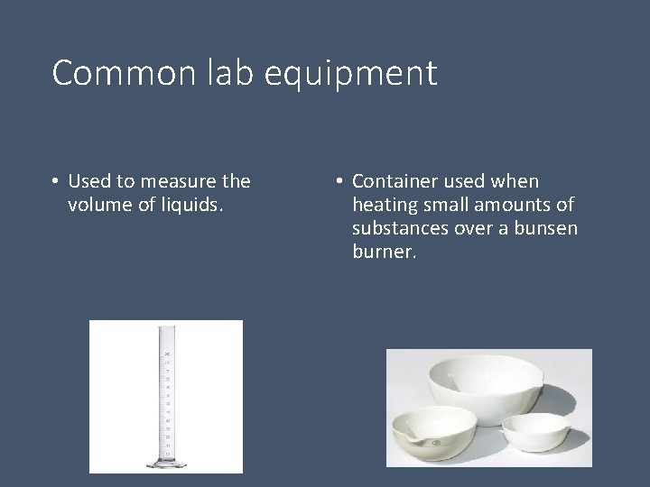 Common lab equipment • Used to measure the volume of liquids. • Container used