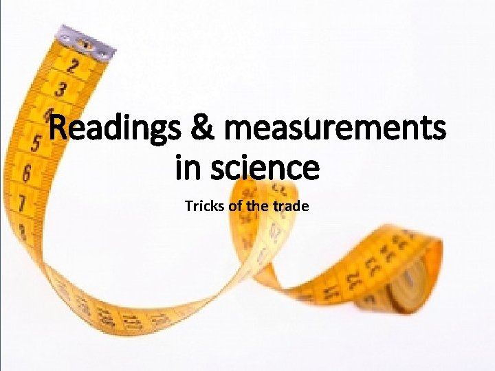 Readings & measurements in science Tricks of the trade 