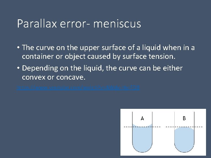 Parallax error- meniscus • The curve on the upper surface of a liquid when