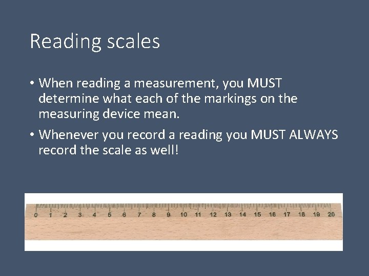 Reading scales • When reading a measurement, you MUST determine what each of the