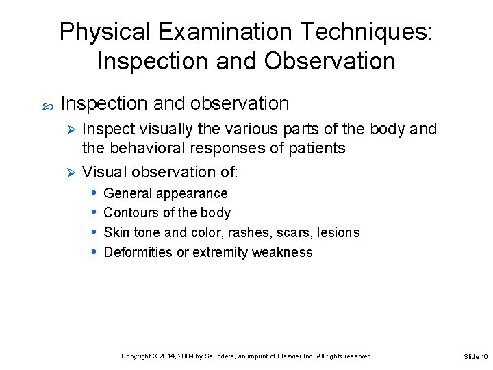 Physical Examination Techniques: Inspection and Observation Inspection and observation Inspect visually the various parts