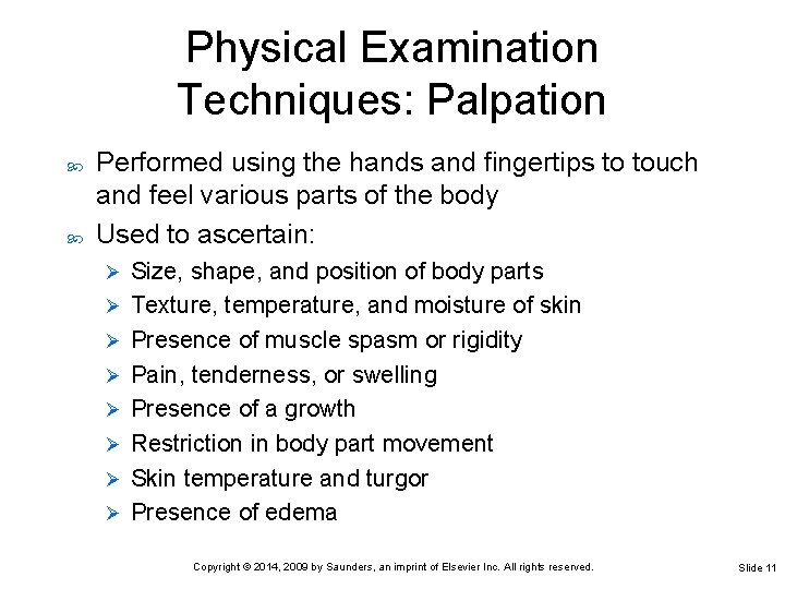 Physical Examination Techniques: Palpation Performed using the hands and fingertips to touch and feel
