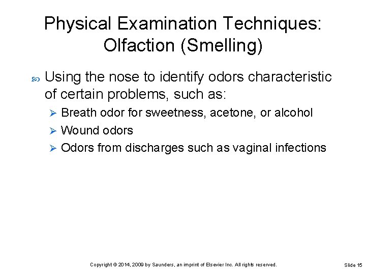 Physical Examination Techniques: Olfaction (Smelling) Using the nose to identify odors characteristic of certain