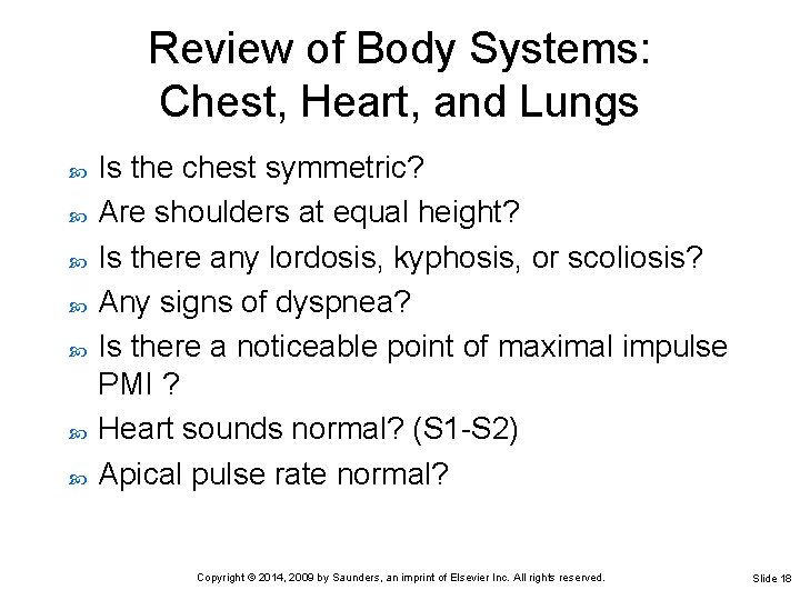 Review of Body Systems: Chest, Heart, and Lungs Is the chest symmetric? Are shoulders