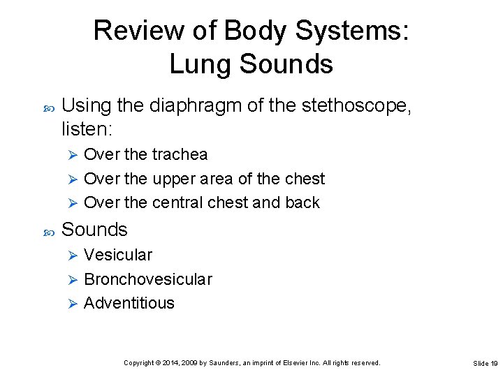 Review of Body Systems: Lung Sounds Using the diaphragm of the stethoscope, listen: Over