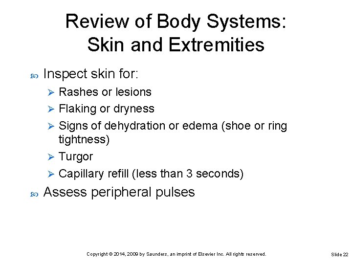 Review of Body Systems: Skin and Extremities Inspect skin for: Rashes or lesions Ø