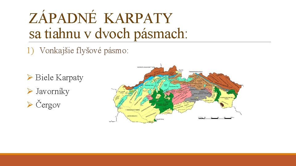 ZÁPADNÉ KARPATY sa tiahnu v dvoch pásmach: 1) Vonkajšie flyšové pásmo: Ø Biele Karpaty