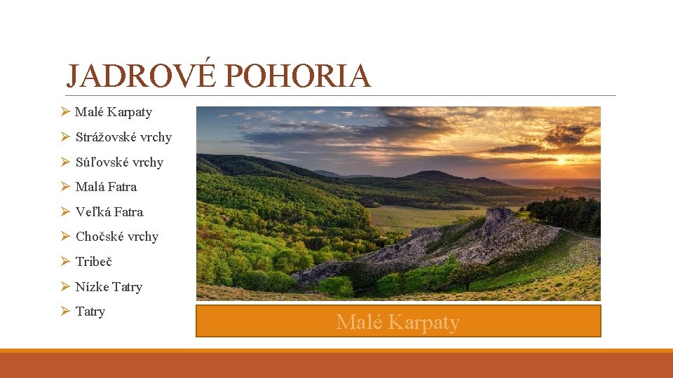 JADROVÉ POHORIA Ø Malé Karpaty Ø Strážovské vrchy Ø Súľovské vrchy Ø Malá Fatra