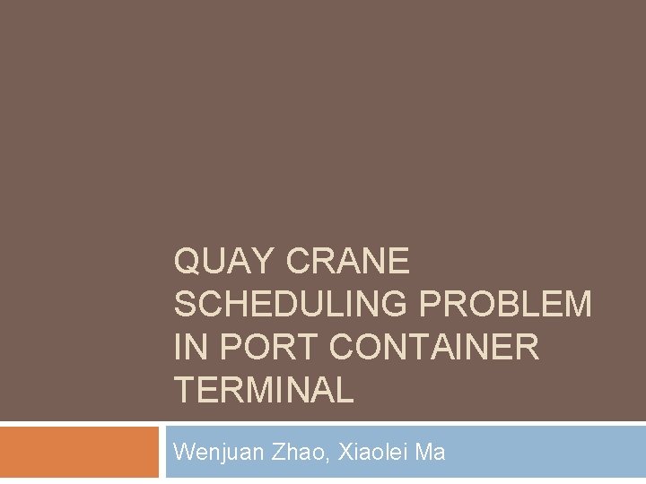 QUAY CRANE SCHEDULING PROBLEM IN PORT CONTAINER TERMINAL Wenjuan Zhao, Xiaolei Ma 