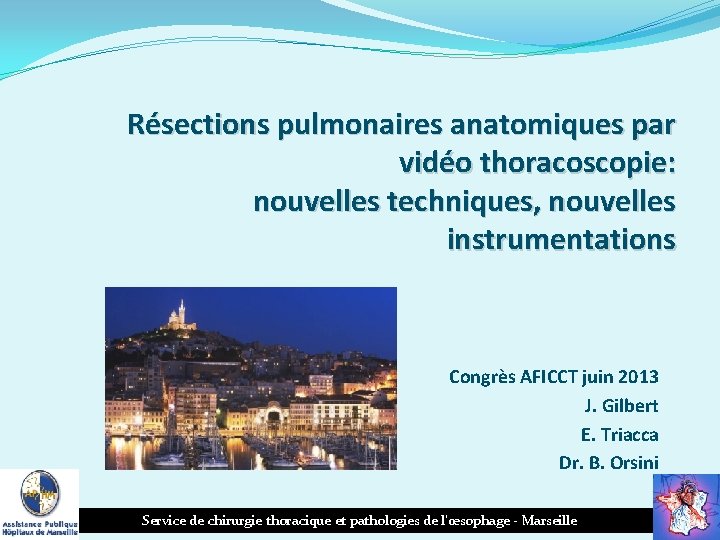 Résections pulmonaires anatomiques par vidéo thoracoscopie: nouvelles techniques, nouvelles instrumentations Congrès AFICCT juin 2013