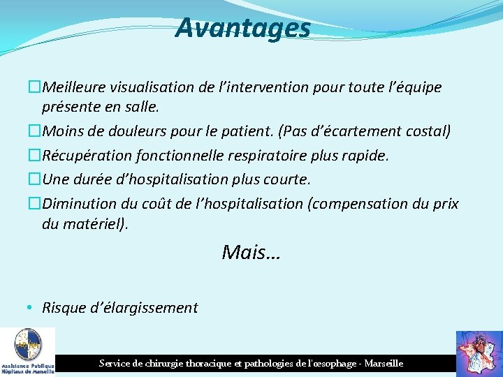 Avantages �Meilleure visualisation de l’intervention pour toute l’équipe présente en salle. �Moins de douleurs