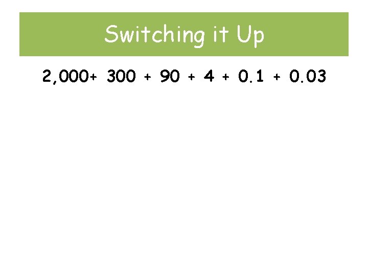 Switching it Up 2, 000+ 300 + 90 + 4 + 0. 1 +