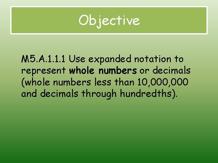 Objective M 5. A. 1. 1. 1 Use expanded notation to represent whole numbers