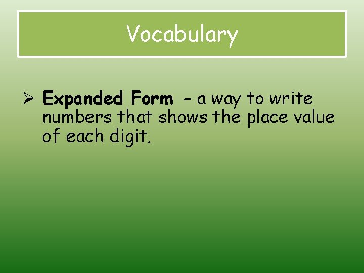 Vocabulary Ø Expanded Form – a way to write numbers that shows the place