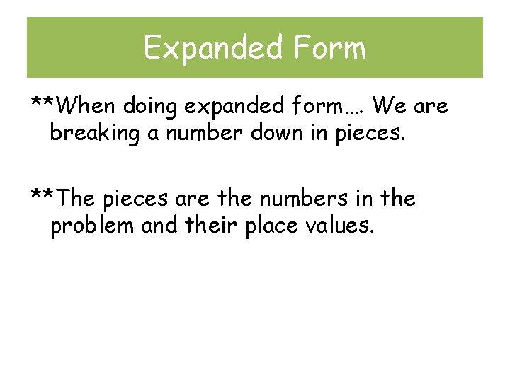 Expanded Form **When doing expanded form…. We are breaking a number down in pieces.