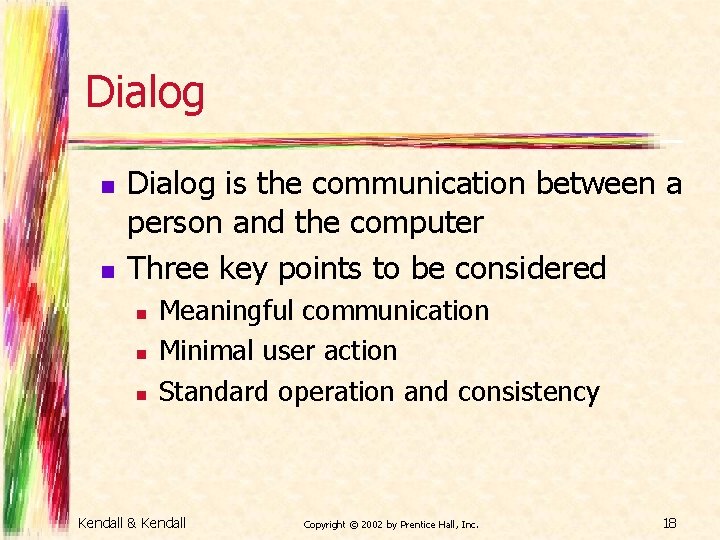 Dialog n n Dialog is the communication between a person and the computer Three