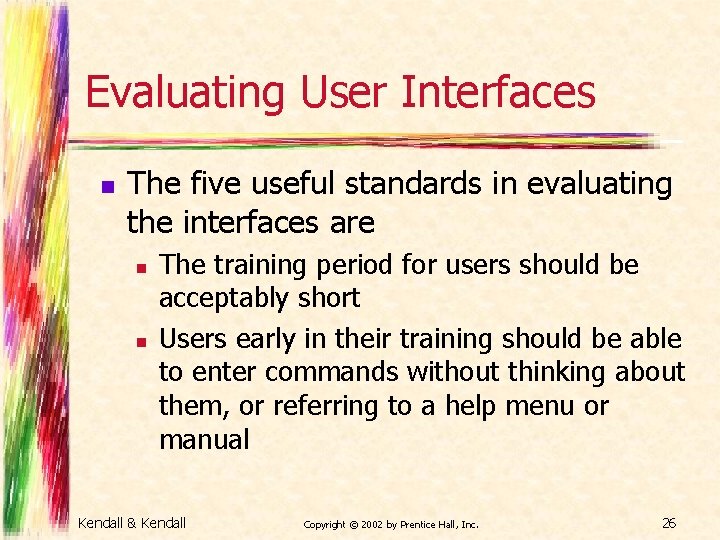 Evaluating User Interfaces n The five useful standards in evaluating the interfaces are n