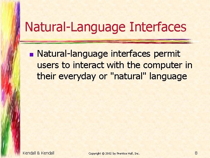Natural-Language Interfaces n Natural-language interfaces permit users to interact with the computer in their