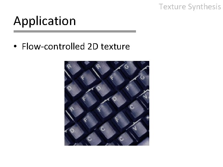 Texture Synthesis Application • Flow-controlled 2 D texture 