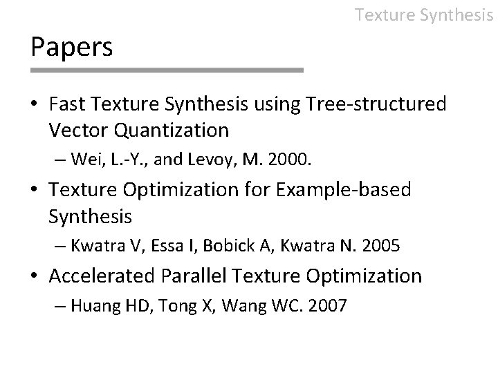 Texture Synthesis Papers • Fast Texture Synthesis using Tree-structured Vector Quantization – Wei, L.