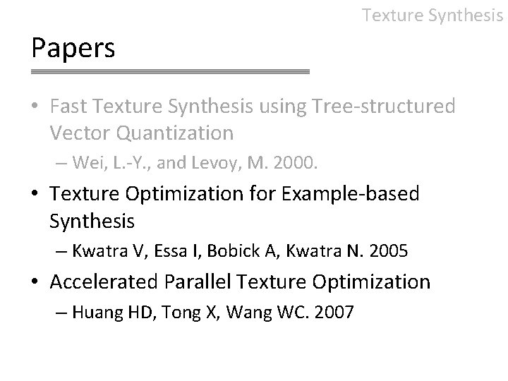 Texture Synthesis Papers • Fast Texture Synthesis using Tree-structured Vector Quantization – Wei, L.