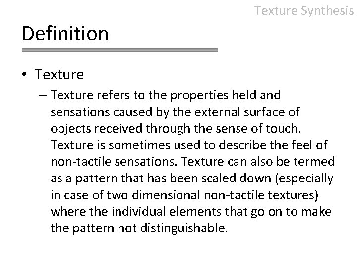 Texture Synthesis Definition • Texture – Texture refers to the properties held and sensations