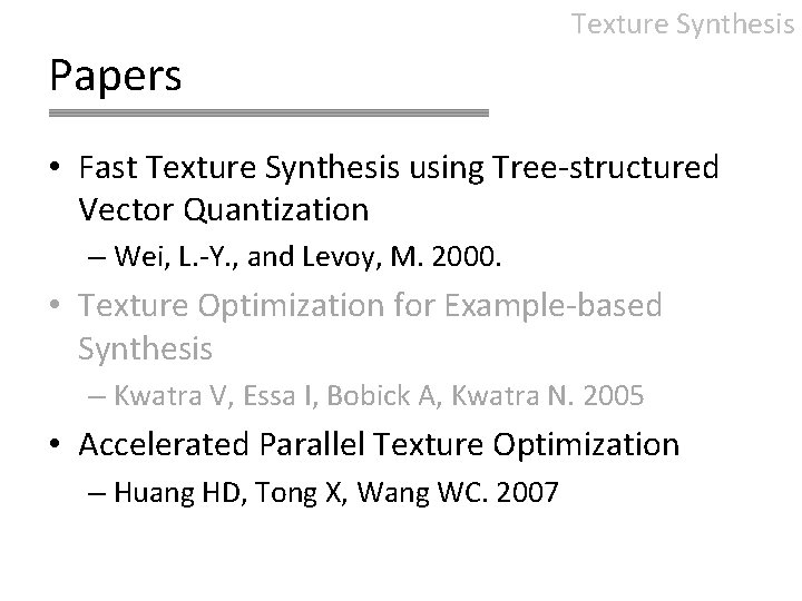 Texture Synthesis Papers • Fast Texture Synthesis using Tree-structured Vector Quantization – Wei, L.