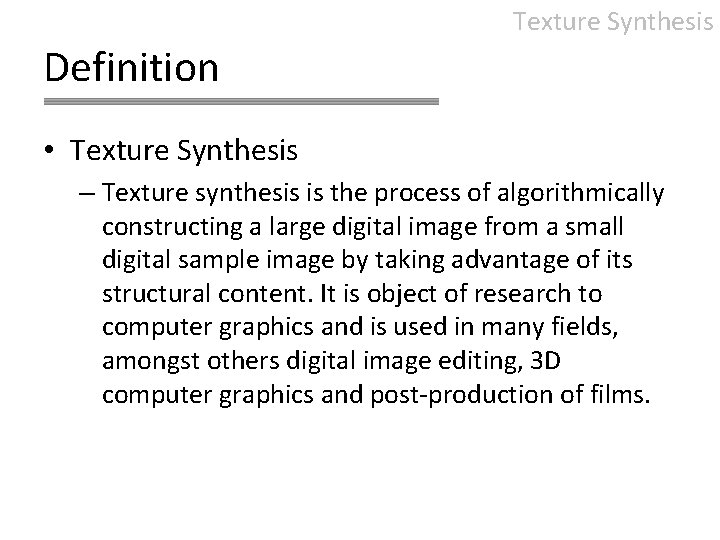 Texture Synthesis Definition • Texture Synthesis – Texture synthesis is the process of algorithmically