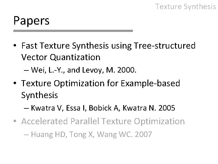 Texture Synthesis Papers • Fast Texture Synthesis using Tree-structured Vector Quantization – Wei, L.