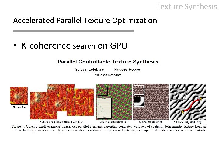 Texture Synthesis Accelerated Parallel Texture Optimization • K-coherence search on GPU 