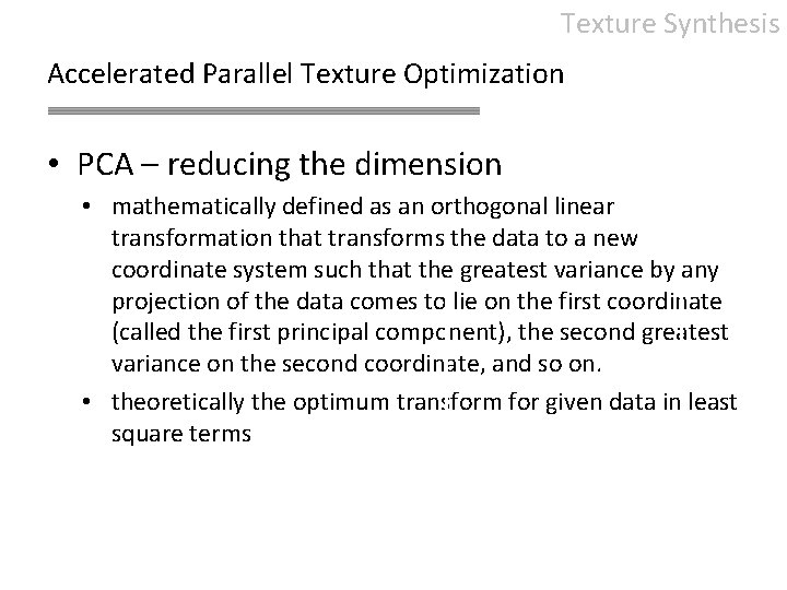 Texture Synthesis Accelerated Parallel Texture Optimization • PCA – reducing the dimension • mathematically