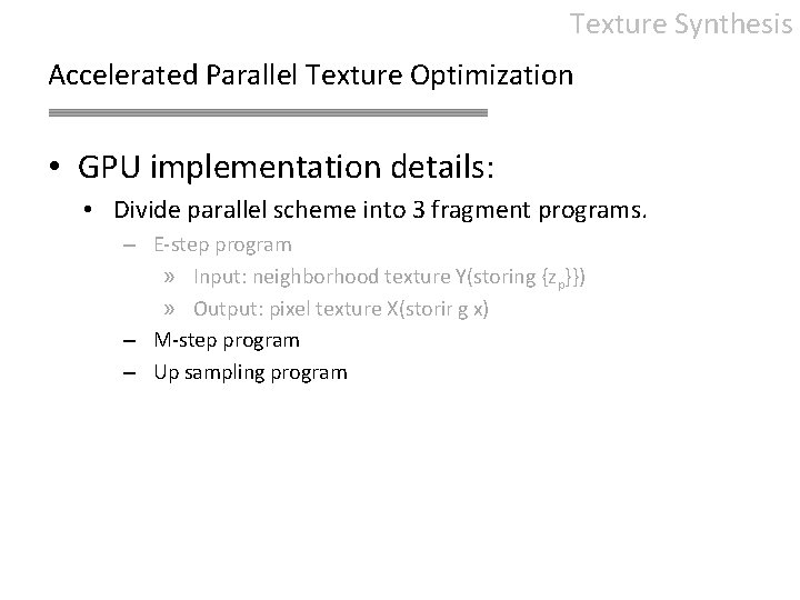 Texture Synthesis Accelerated Parallel Texture Optimization • GPU implementation details: • Divide parallel scheme