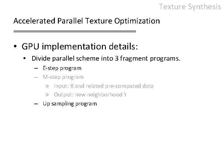 Texture Synthesis Accelerated Parallel Texture Optimization • GPU implementation details: • Divide parallel scheme