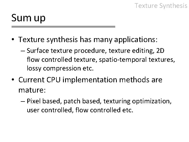 Texture Synthesis Sum up • Texture synthesis has many applications: – Surface texture procedure,