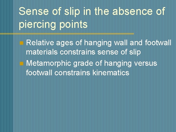 Sense of slip in the absence of piercing points Relative ages of hanging wall